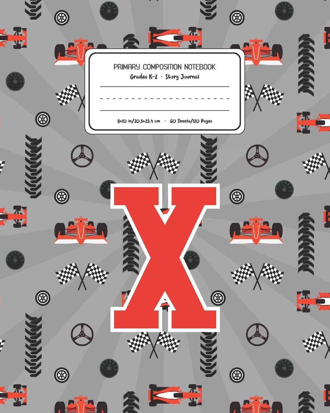 Primary Composition Notebook Grades K-2 Story Journal X: Racing Cars Pattern Primary Composition Book Letter X Personalized Lined Draw and Write Handwriting Paper Picture Space and Dashed Midline Notebook for Boys Exercise Book for Kids Back to School Pre