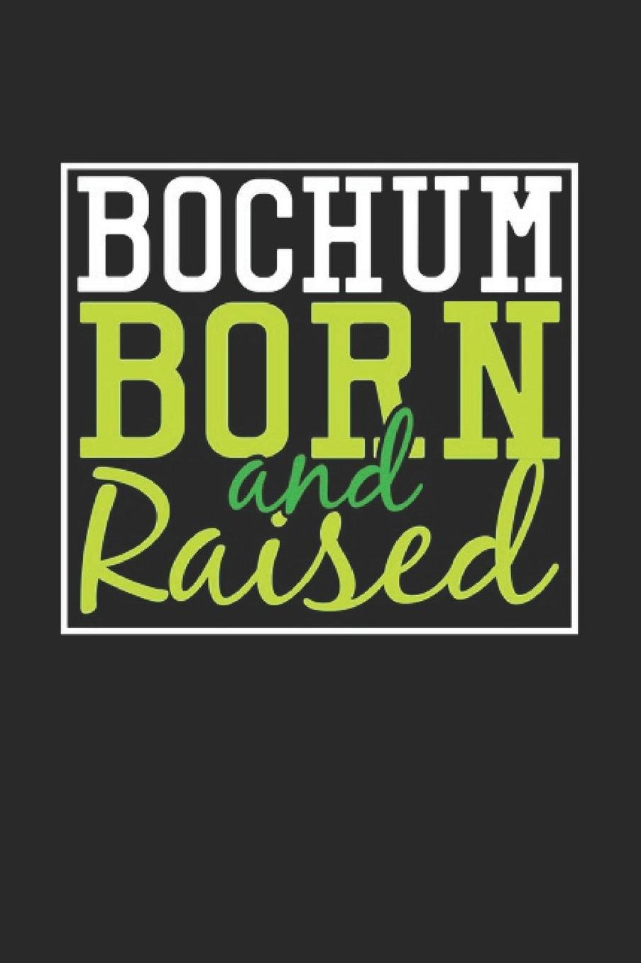 Bochum Born And Raised: Bochum Notebook Bochum Vacation Journal 110 Blank Paper Pages 6 x 9 Handlettering Diary I Logbook Bochum Buch