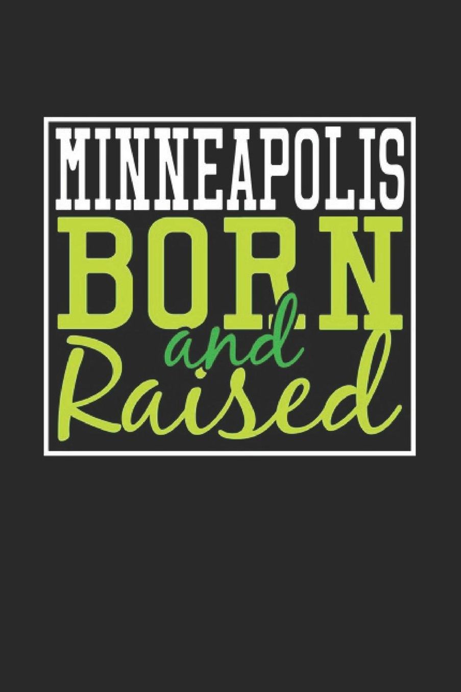Minneapolis Born And Raised: Minneapolis Notebook Minneapolis Vacation Journal 110 Blank Paper Pages 6 x 9 Handlettering Diary I Logbook Minneapolis Buch