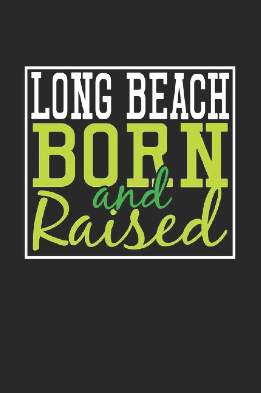 Long Beach Born And Raised: Long Beach Notebook Long Beach Vacation Journal 110 Blank Paper Pages 6 x 9 Handlettering Diary I Logbook Long Beach Buch