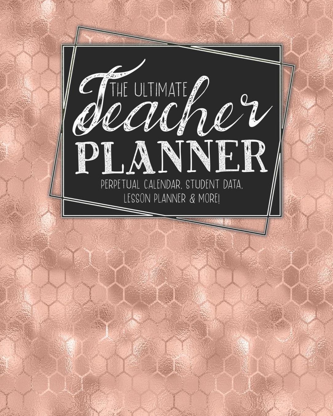The Ultimate Teacher Planner Perpetual Calendar, Student Data, Lesson Planner & More: Bees Rose Gold Bee School Education Academic Planner Teacher Record Book Class Student Records Checklist Progress Report Action Plan Organizer Gift Floral