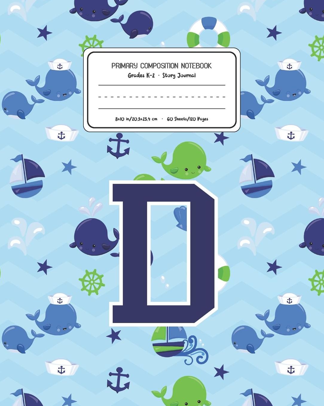 Primary Composition Notebook Grades K-2 Story Journal D: Whale Animal Pattern Primary Composition Book Letter D Personalized Lined Draw and Write Handwriting Paper Picture Space and Dashed Midline Notebook for Boys Exercise Book for Kids Back to School Pr