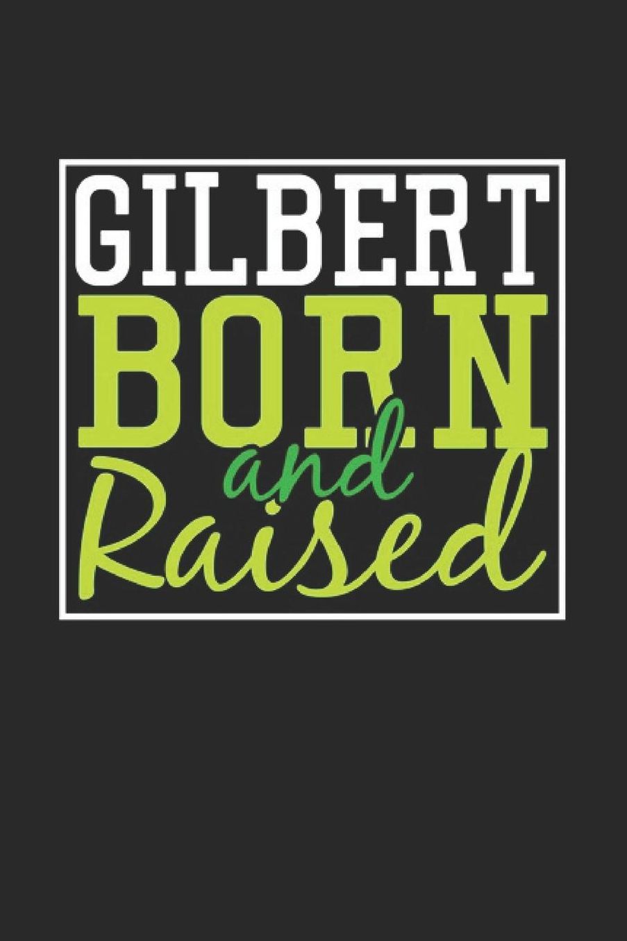 Gilbert Born And Raised: Gilbert Notebook Gilbert Vacation Journal 110 Blank Paper Pages 6 x 9 Handlettering Diary I Logbook Gilbert Buch