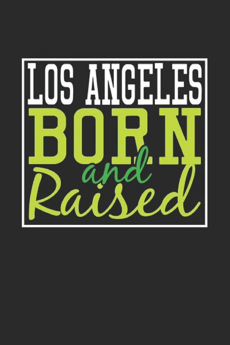 Los Angeles Born And Raised: Los Angeles Notebook Los Angeles Vacation Journal 110 Blank Paper Pages 6 x 9 Handlettering Diary I Logbook Los Angeles Buch