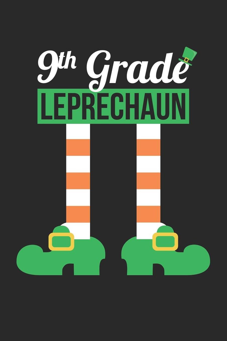St. Patrick's Day Notebook - 9th Grade Leprechaun Funny Teacher St Patricks Day - St. Patrick's Day Journal: Medium College-Ruled Journey Diary, 110 page, Lined, 6x9 (15.2 x 22.9 cm)