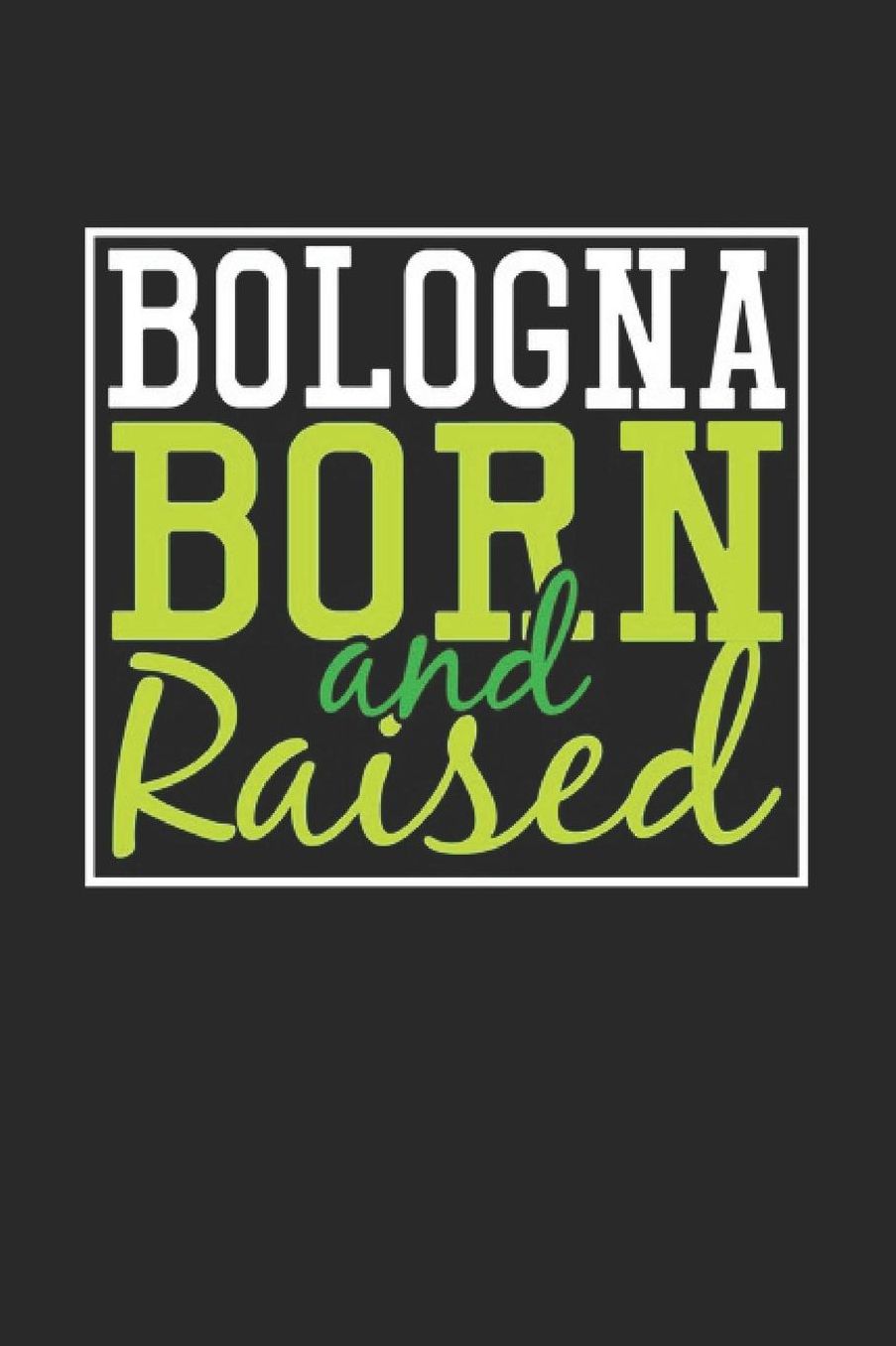 Bologna Born And Raised: Bologna Notebook Bologna Vacation Journal 110 Blank Paper Pages 6 x 9 Handlettering Diary I Logbook Bologna Buch