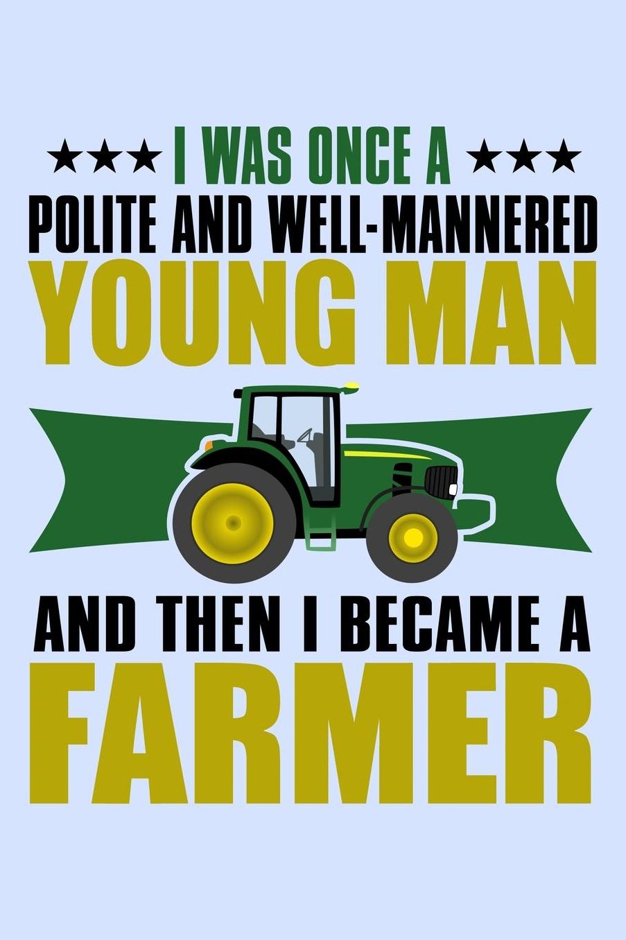 I Was Once a Polite and Well-Mannered Young Man and Then I Became a Farmer: Funny Journal and Notebook for Boys Girls Men and Women of All Ages. Lined Paper Note Book.
