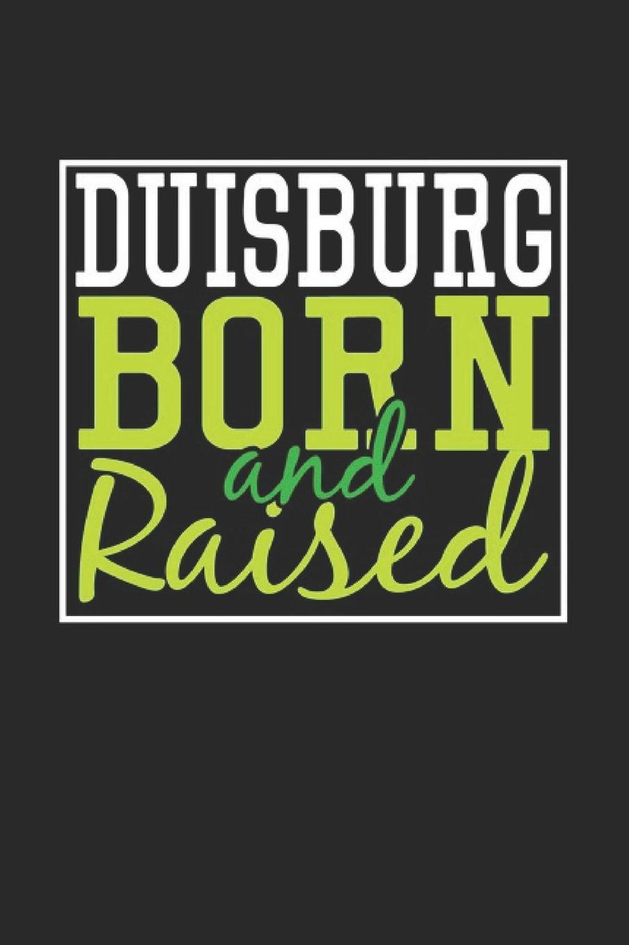 Duisburg Born And Raised: Duisburg Notebook Duisburg Vacation Journal 110 Blank Paper Pages 6 x 9 Handlettering Diary I Logbook Duisburg Buch