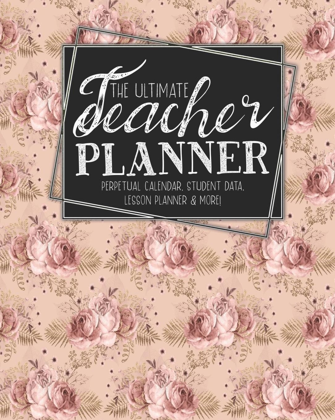 The Ultimate Teacher Planner Perpetual Calendar, Student Data, Lesson Planner & More: Bees Rose Gold Bee School Education Academic Planner Teacher Record Book Class Student Records Checklist Progress Report Action Plan Organizer Gift Floral