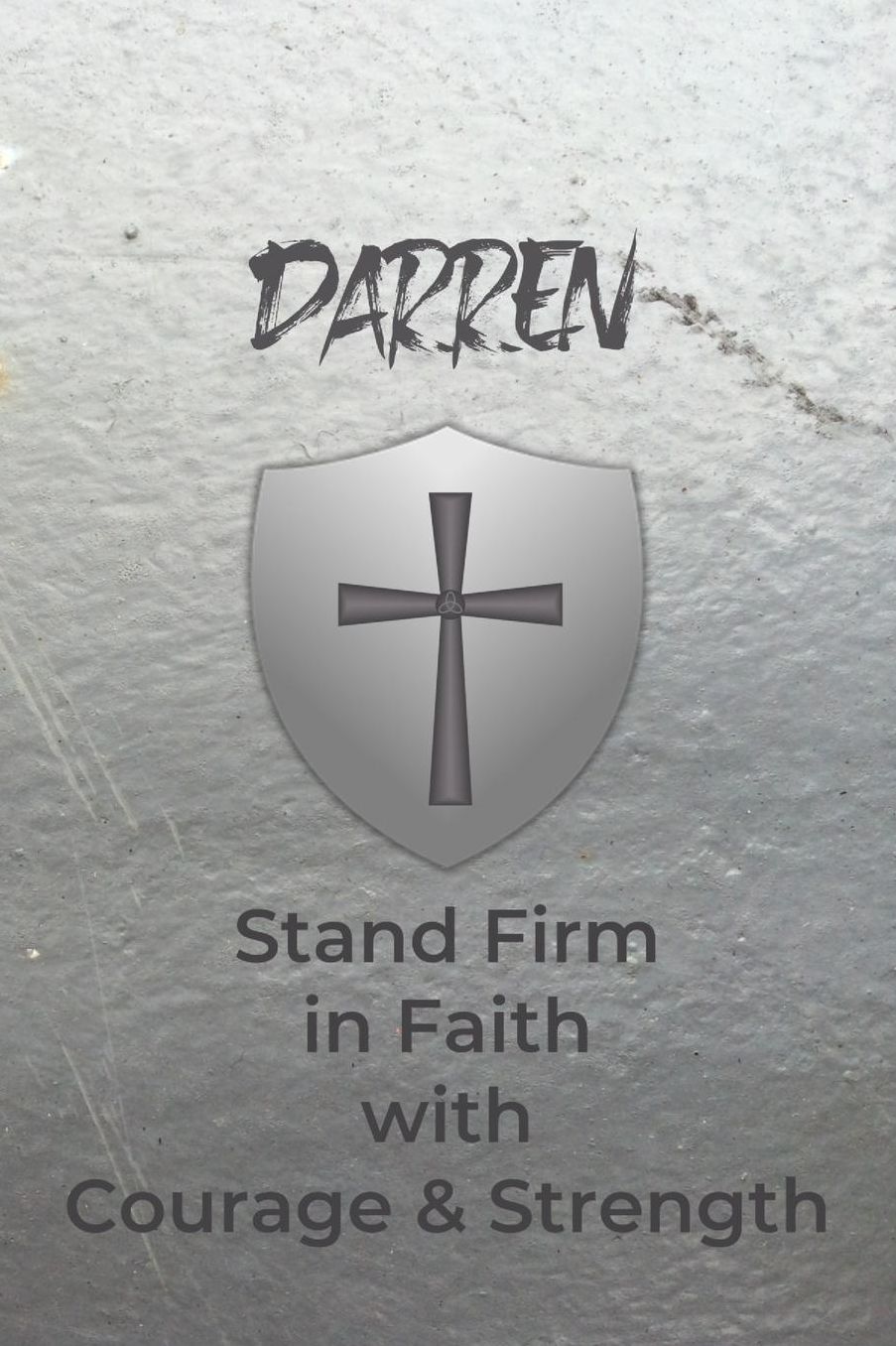 Darren Stand Firm in Faith with Courage & Strength: Personalized Notebook for Men with Bibical Quote from 1 Corinthians 16:13
