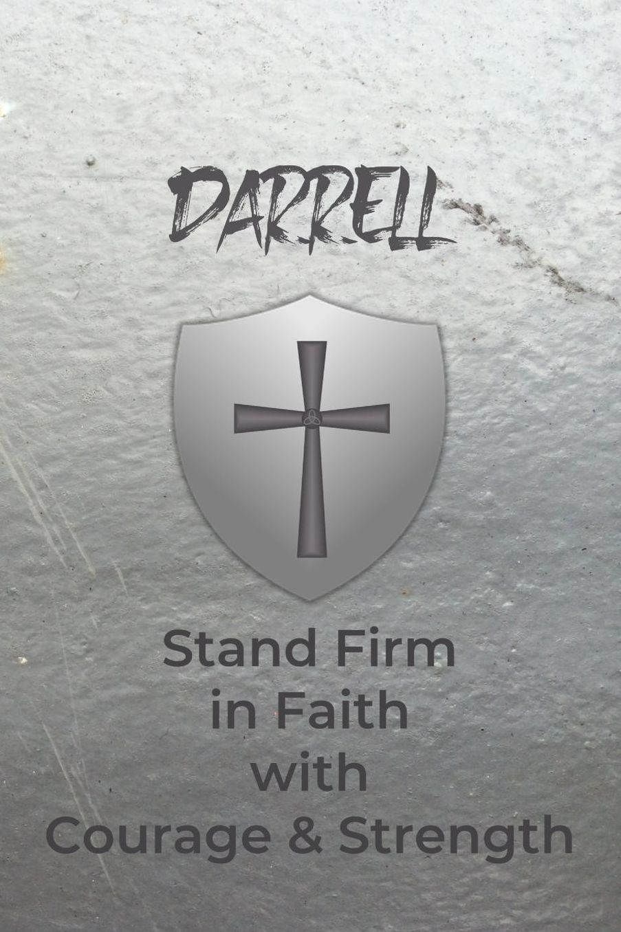 Darrell Stand Firm in Faith with Courage & Strength: Personalized Notebook for Men with Bibical Quote from 1 Corinthians 16:13
