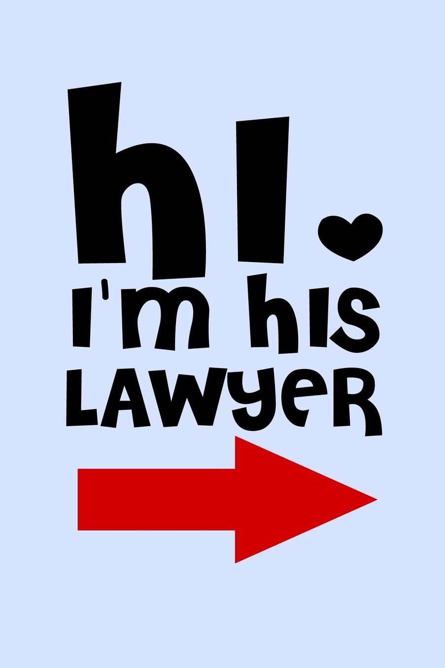 Hi I'm His Lawyer: Funny Journal and Notebook for Boys Girls Men and Women of All Ages. Lined Paper Note Book.
