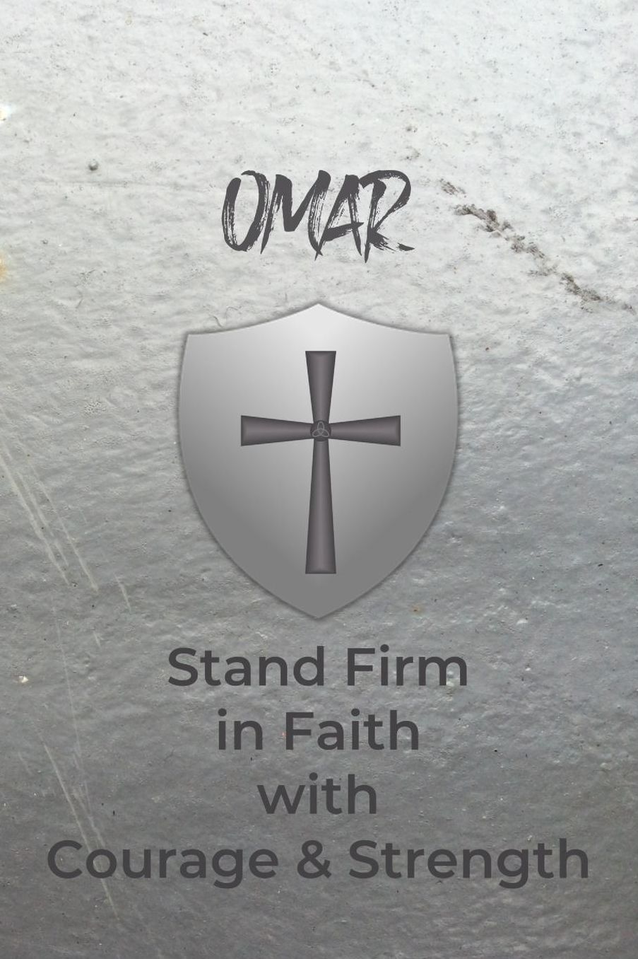 Omar Stand Firm in Faith with Courage & Strength: Personalized Notebook for Men with Bibical Quote from 1 Corinthians 16:13