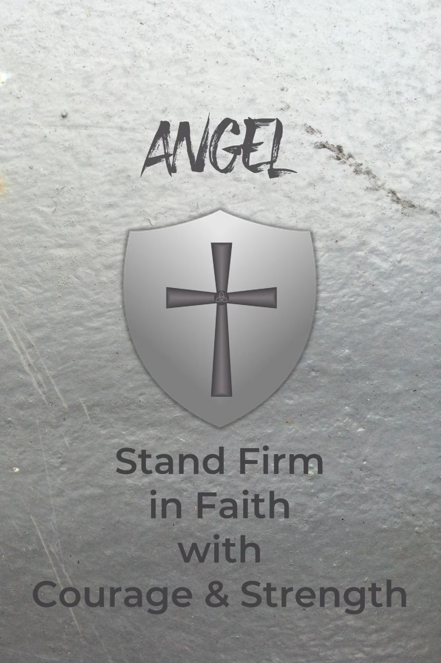 Angel Stand Firm in Faith with Courage & Strength: Personalized Notebook for Men with Bibical Quote from 1 Corinthians 16:13