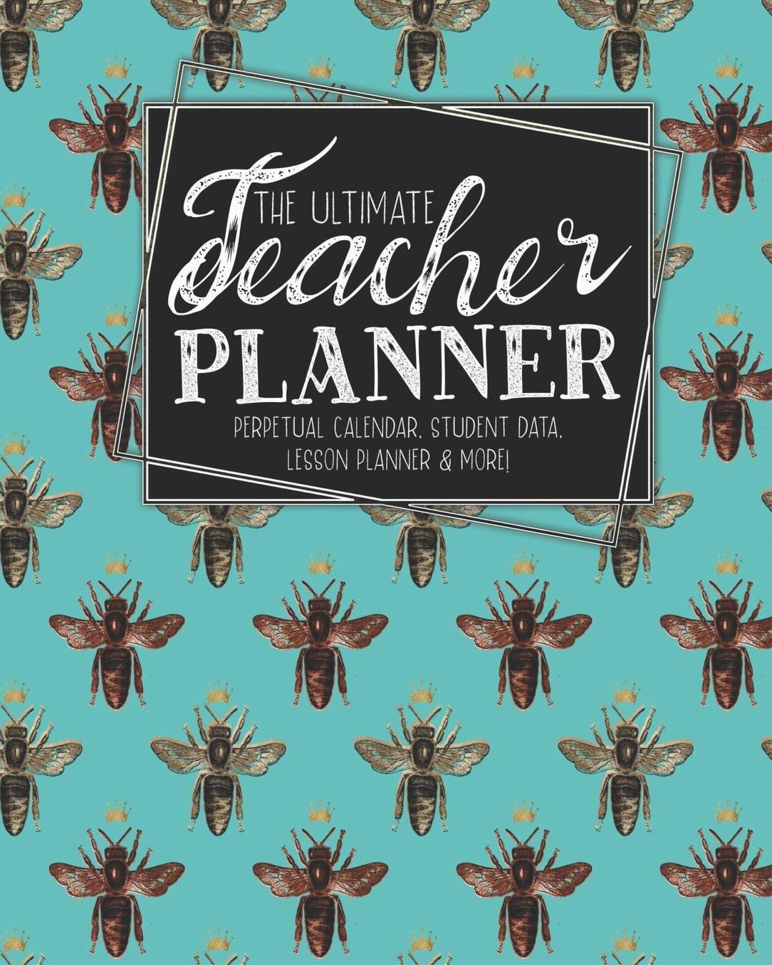 The Ultimate Teacher Planner Perpetual Calendar, Student Data, Lesson Planner & More: Bees Woodland Bee School Education Academic Planner Teacher Record Book Class Student Records Checklist Progress Report Action Plan Organizer Gift Floral