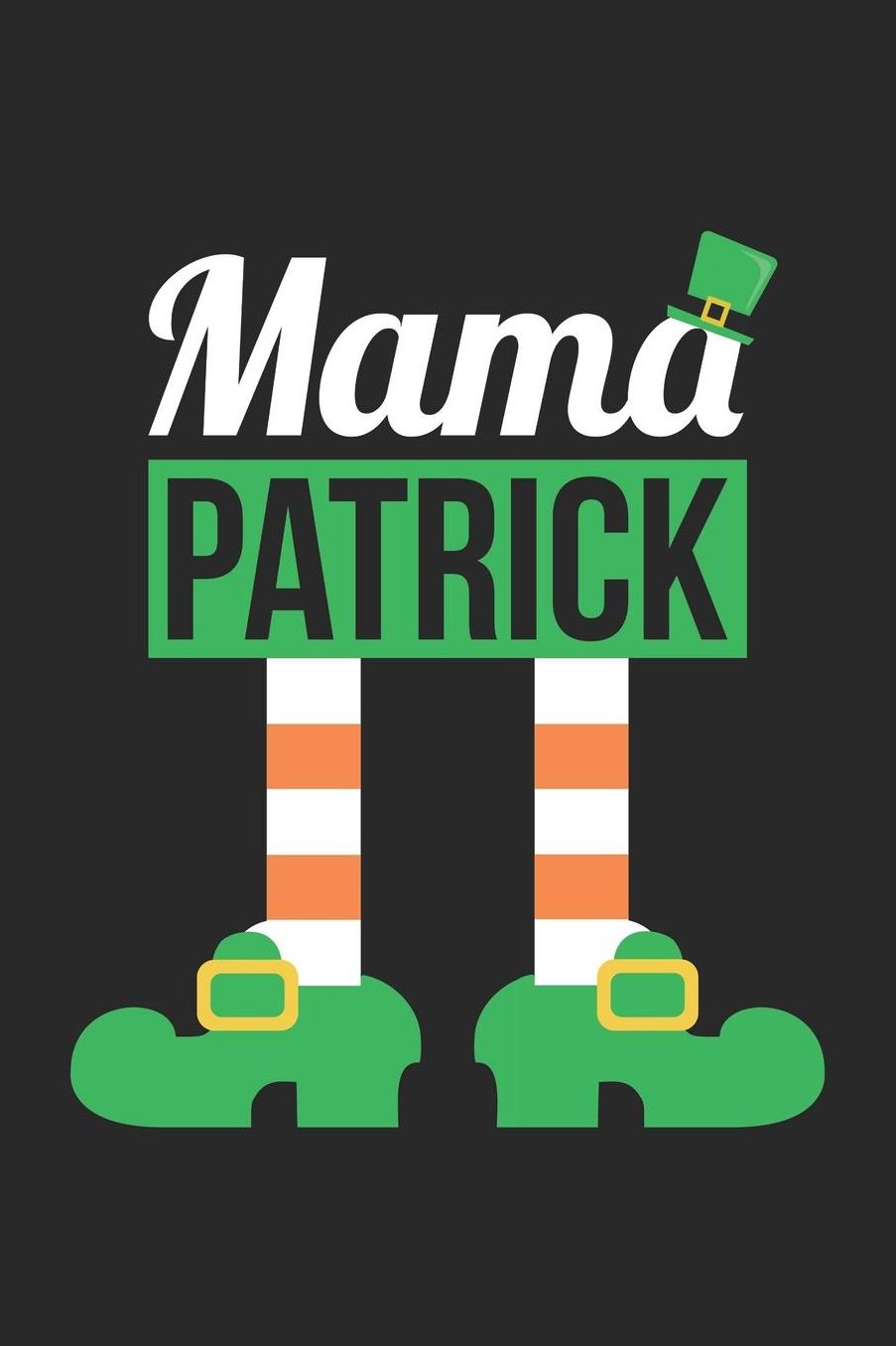 St. Patrick's Day Notebook - St Patricks Day Couples Mama Patrick - St. Patrick's Day Journal: Medium College-Ruled Journey Diary, 110 page, Lined, 6x9 (15.2 x 22.9 cm)