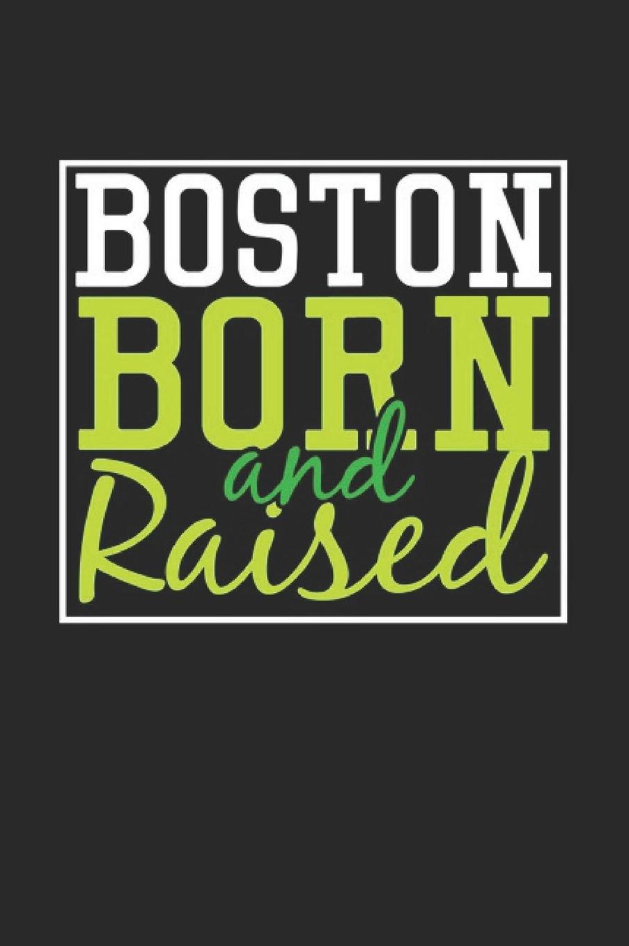 Boston Born And Raised: Boston Notebook Boston Vacation Journal 110 Blank Paper Pages 6 x 9 Handlettering Diary I Logbook Boston Buch
