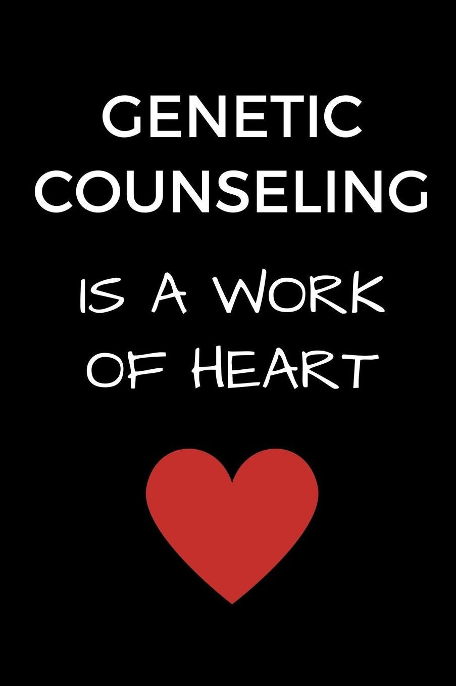 Genetic Counseling Is A Work Of Heart: Coworker Genetic Counselor Journal, Genetic Counseling Office Gift, Genetics Notebook (6 x 9 Lined Notebook, 120 pages)