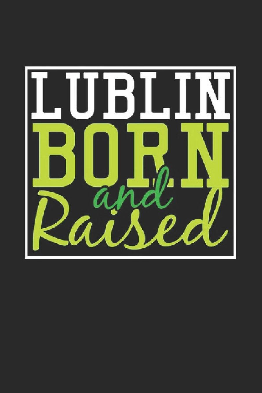 Lublin Born And Raised: Lublin Notebook Lublin Vacation Journal 110 Blank Paper Pages 6 x 9 Handlettering Diary I Logbook Lublin Buch