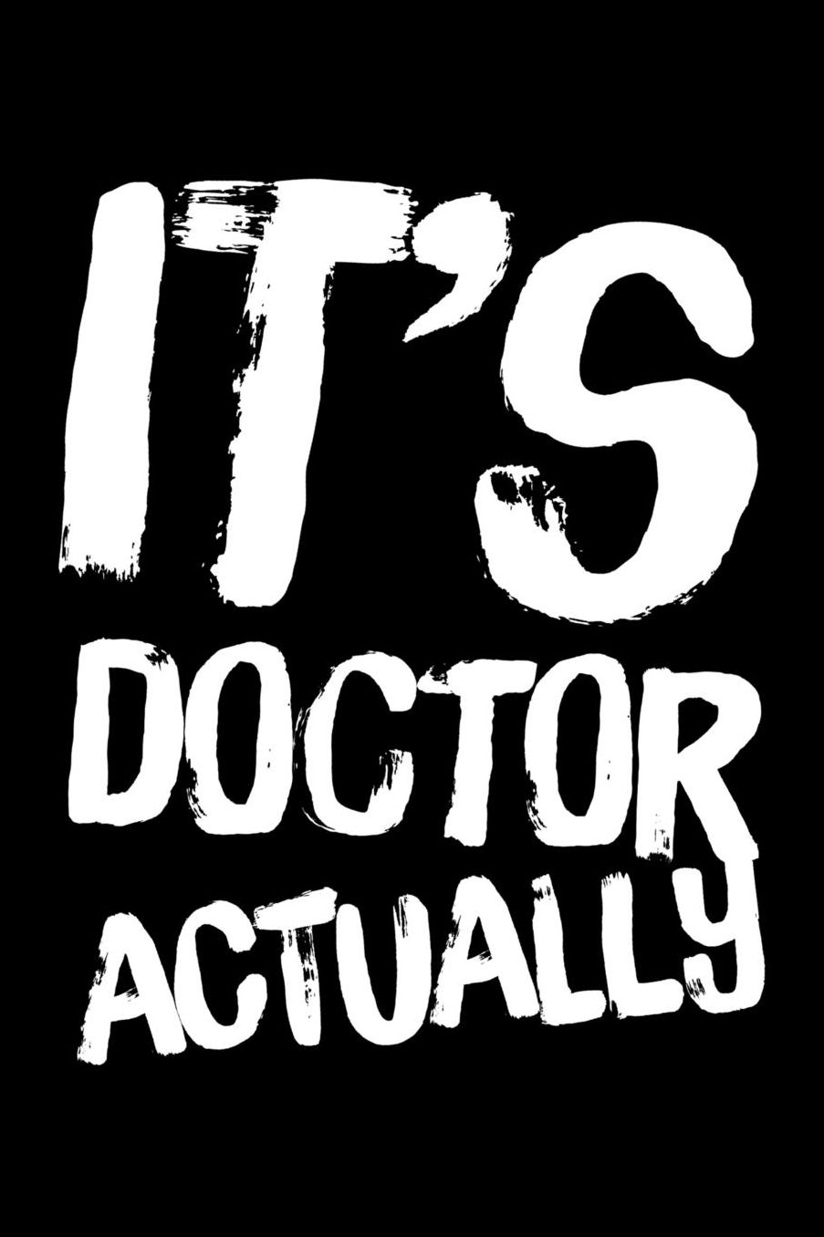 It's Doctor Actually: 6 x 9 Inch Blank Lined Notebook 120 Pages