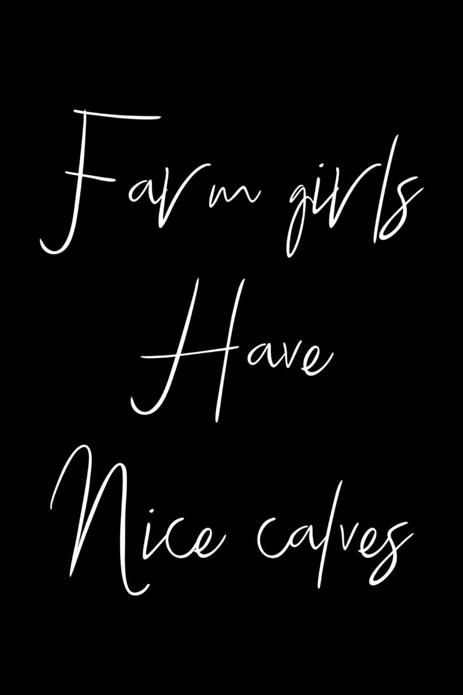 Farm Girls Have Nice Calves: 6 x 9 Inch Blank Lined Notebook 120 Pages
