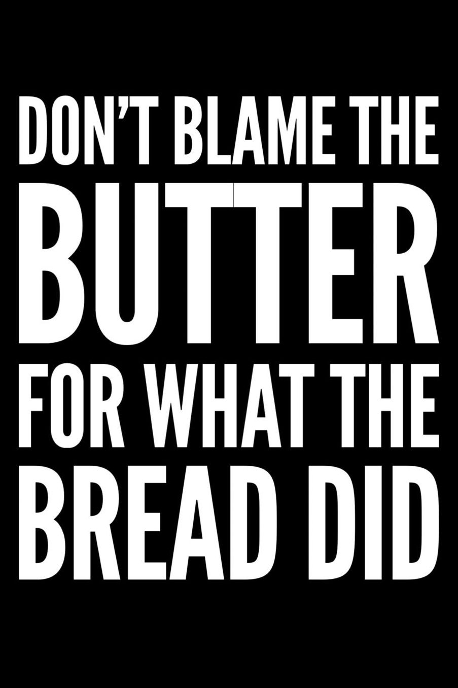 Don't Blame The Butter: 6 x 9 Inch Blank Lined Notebook 120 Pages
