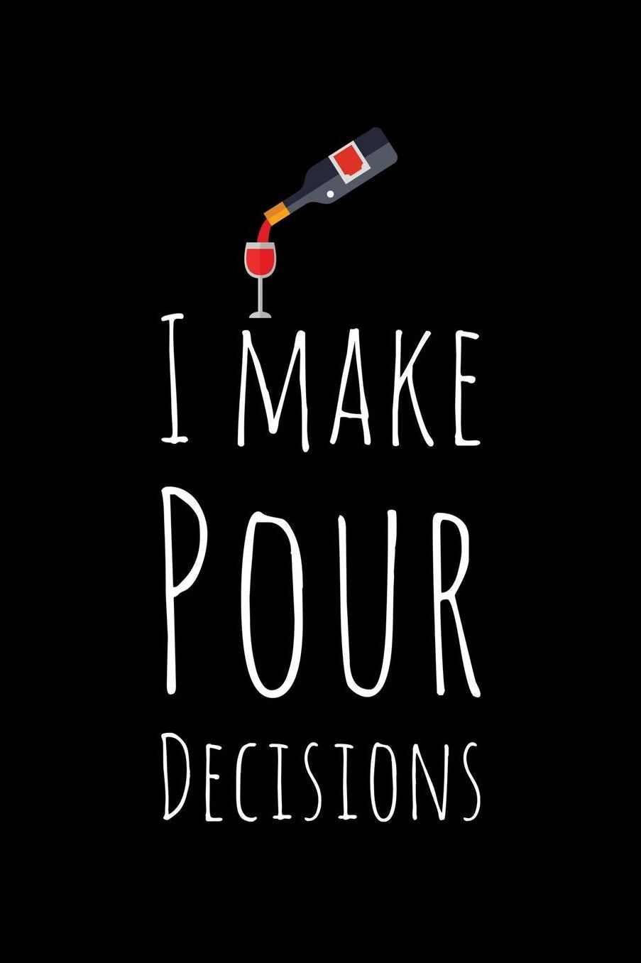 I Make Pour Decisions: 6 x 9 Inch Blank Lined Notebook 120 Pages