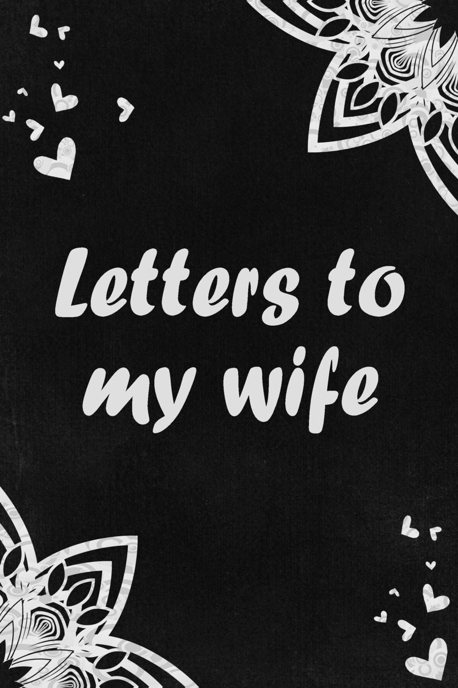 Letters to my Wife: Love Letters To Wife Gift - Wedding Day Gift - Love Messages Journal - Love Notes Journal - Gift for Husband