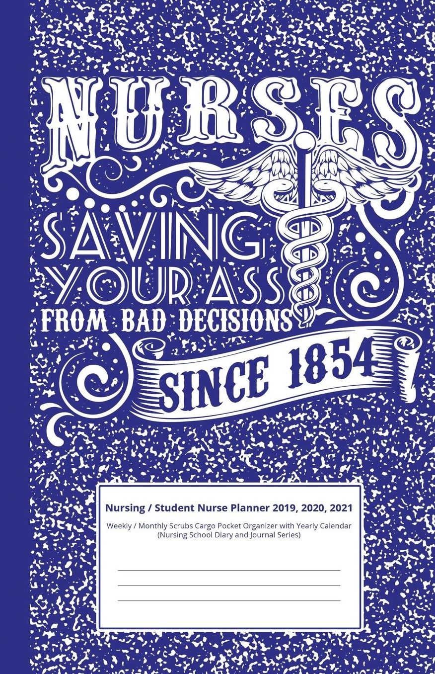 Nursing / Student Nurse Planner 2019, 2020, 2021: Weekly / Monthly Scrubs Cargo Pocket Organizer with Yearly Calendar