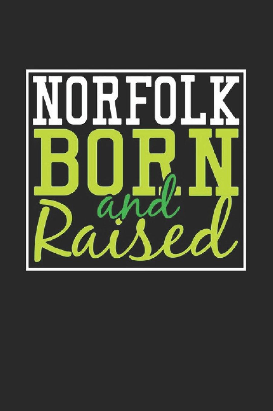 Norfolk Born And Raised: Norfolk Notebook Norfolk Vacation Journal 110 Blank Paper Pages 6 x 9 Handlettering Diary I Logbook Norfolk Buch