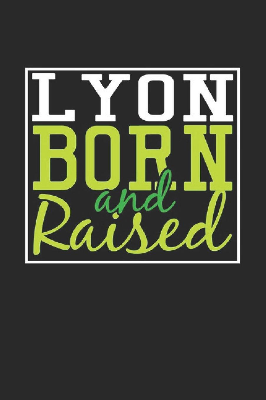 Lyon Born And Raised: Lyon Notebook Lyon Vacation Journal 110 Blank Paper Pages 6 x 9 Handlettering Diary I Logbook Lyon Buch