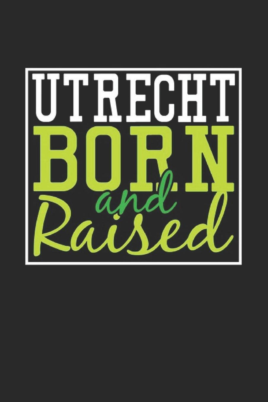 Utrecht Born And Raised: Utrecht Notebook Utrecht Vacation Journal 110 Blank Paper Pages 6 x 9 Handlettering Diary I Logbook Utrecht Buch