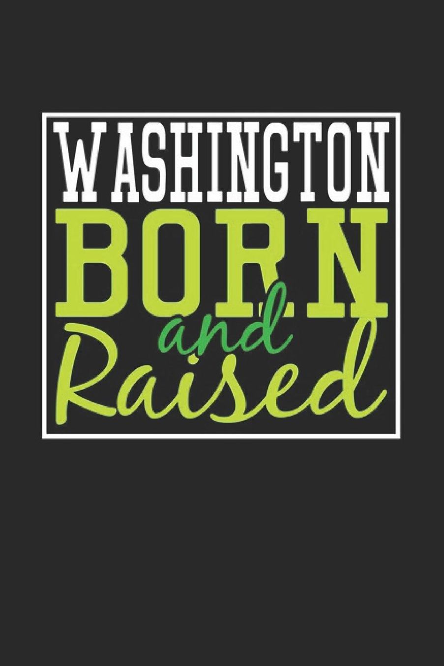 Washington Born And Raised: Washington Notebook Washington Vacation Journal 110 Blank Paper Pages 6 x 9 Handlettering Diary I Logbook Washington Buch