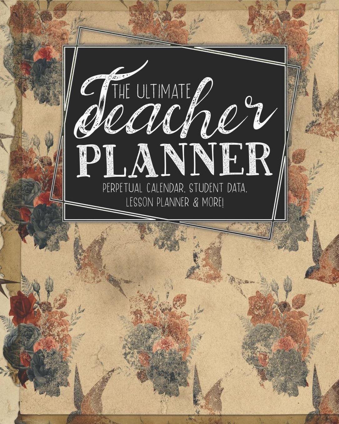 The Ultimate Teacher Planner Perpetual Calendar, Student Data, Lesson Planner & More: Birds Bird Ephemera School Education Academic Planner Teacher Record Book Class Student Records Checklist Progress Report Action Plan Organizer Gift Floral
