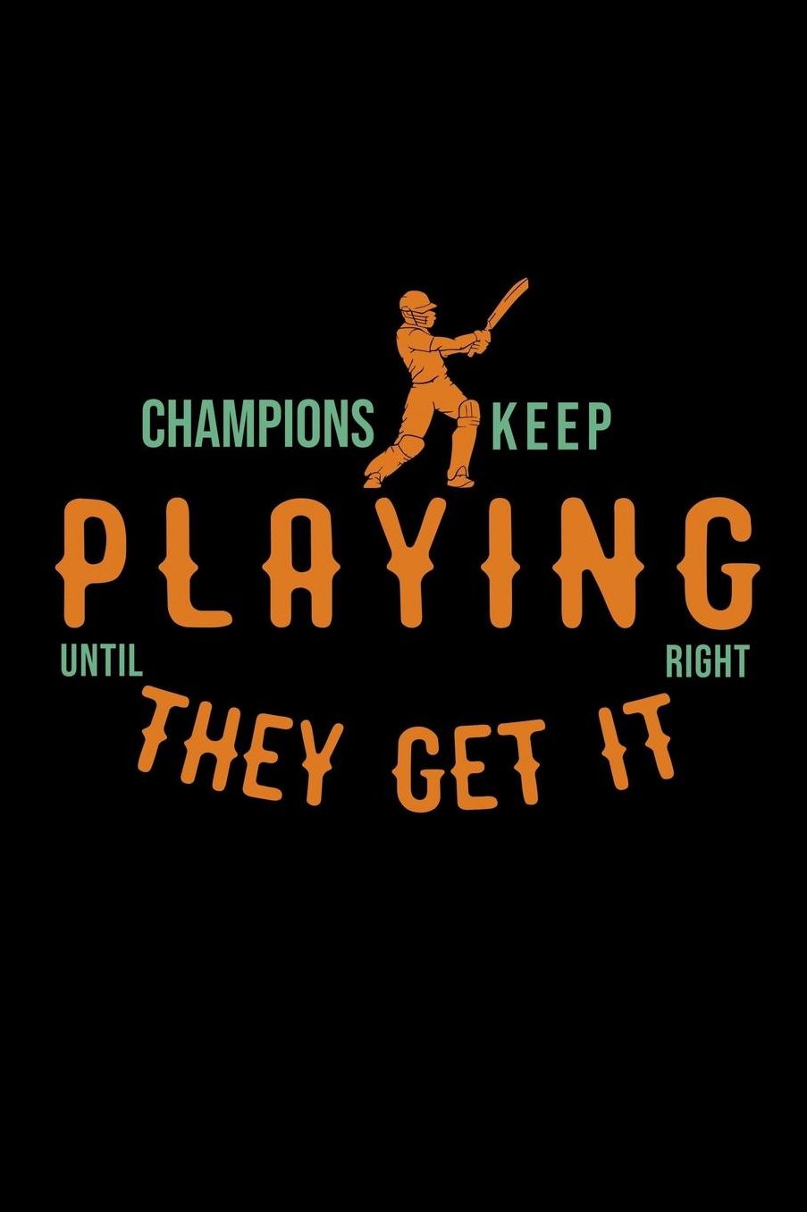 Champions keep playing until they get it right: Notebook Journal Diary 110 Lined pages
