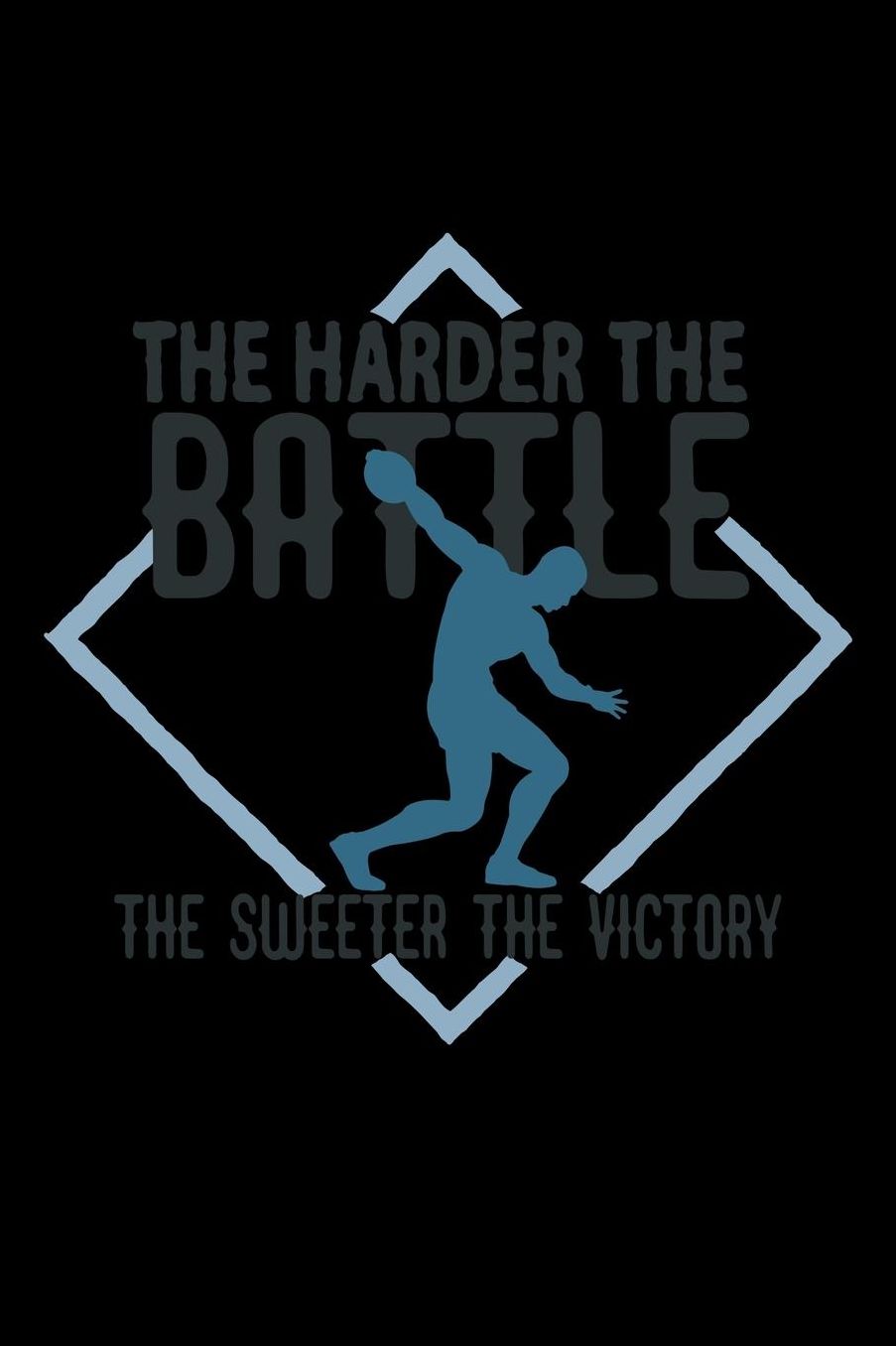 The harder the battle, the sweeter the victory: Notebook Journal Diary 110 Lined pages