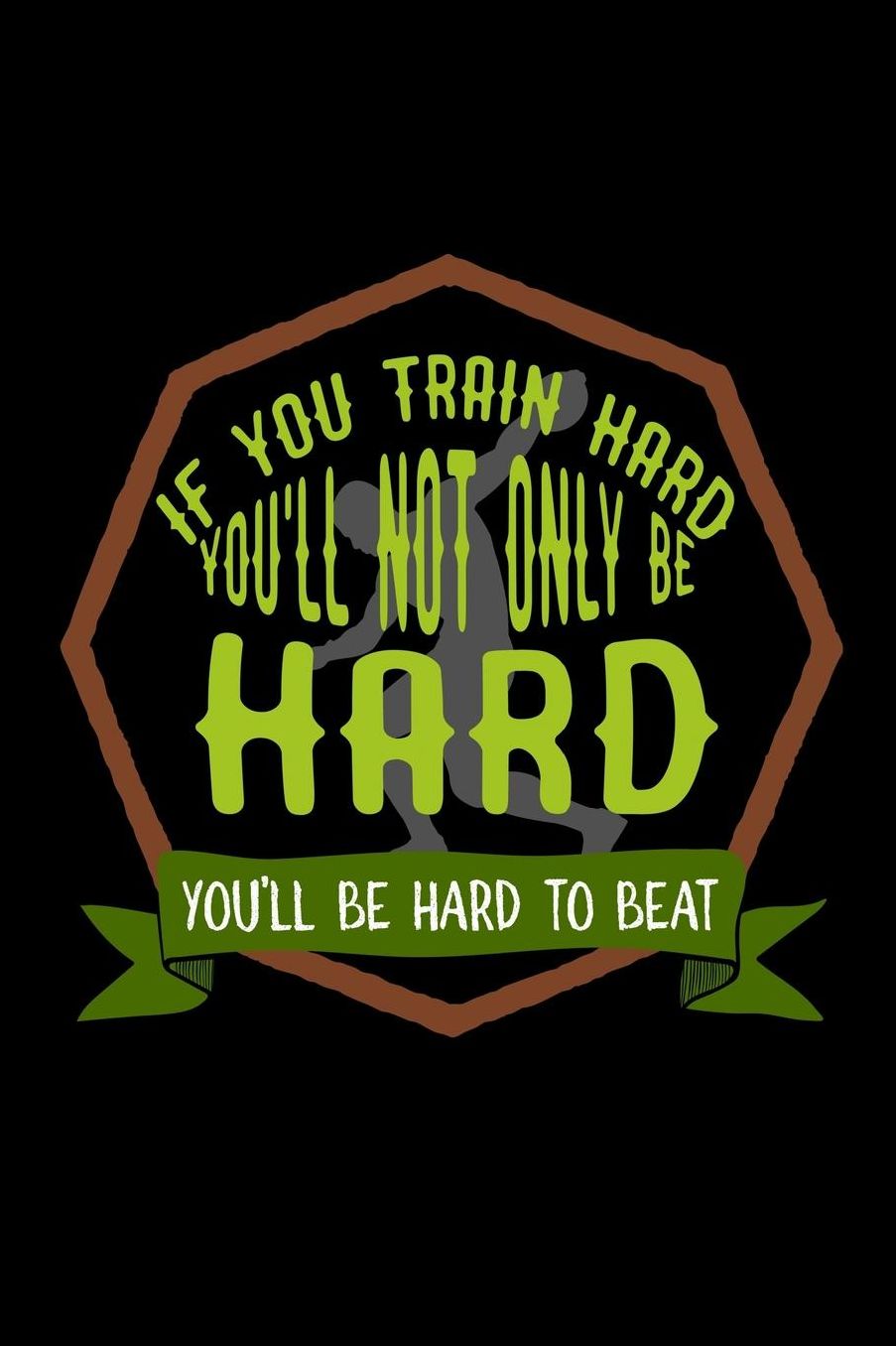If you train hard, you'll not only be hard. You'll be hard to beat: Notebook Journal Diary 110 Lined pages