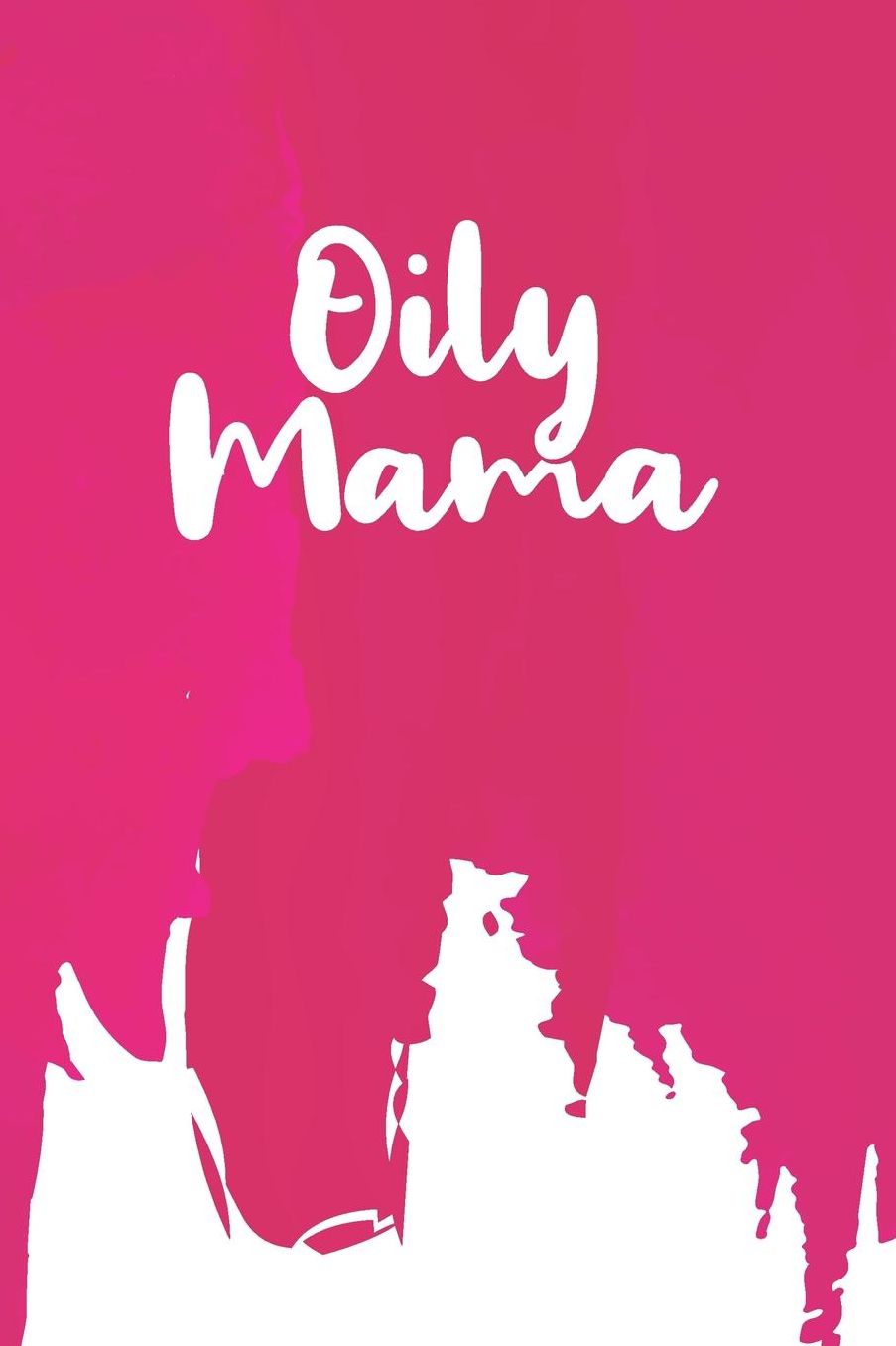 Oily Mama: Prompted Journal to Record All Things Essential Oil Related