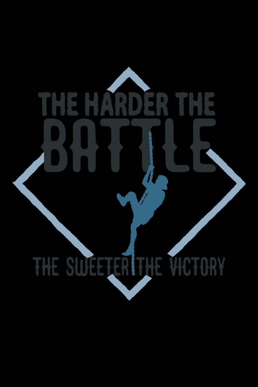 The harder the battle, the sweeter the victory: Notebook Journal Diary 110 Lined pages