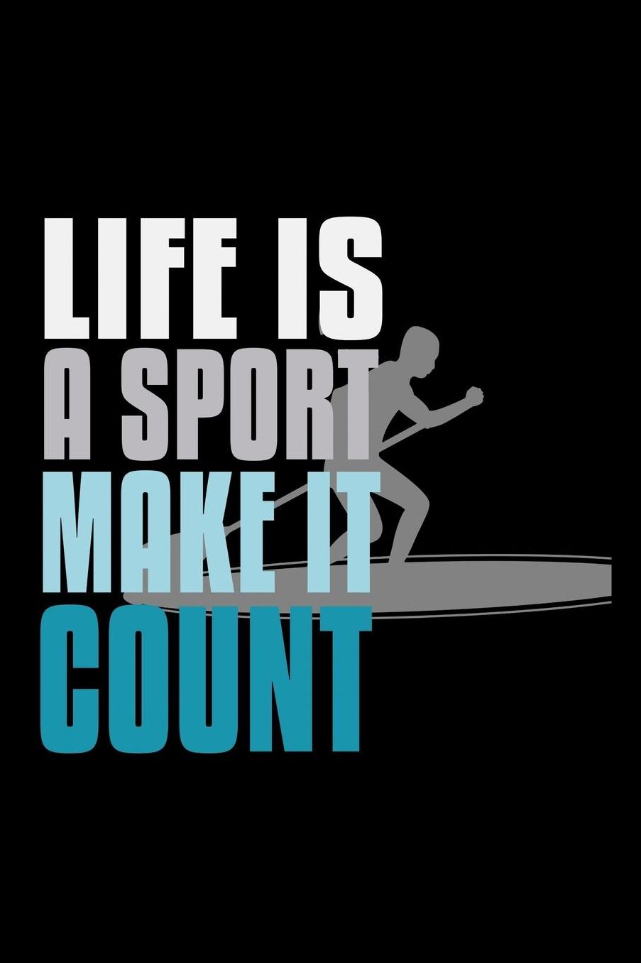 Life is a sport, make it count: Notebook Journal Diary 110 Lined pages