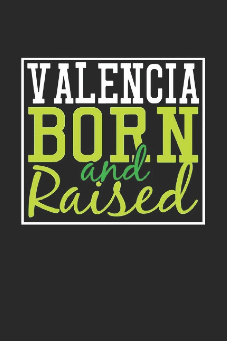 Valencia Born And Raised: Valencia Notebook Valencia Vacation Journal 110 Blank Paper Pages 6 x 9 Handlettering Diary I Logbook Valencia Buch