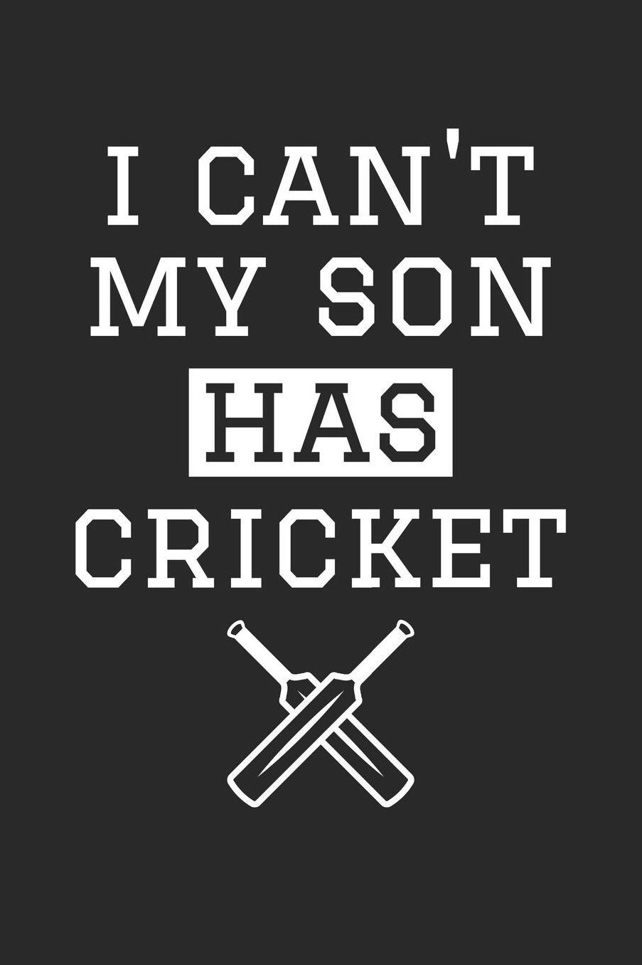 Cricket Notebook - I Can't My Son Has Cricket Diary - Funny Cricket Mom Dad Gift - Cricket Journal: Medium College-Ruled Journey Diary, 110 page, Lined, 6x9 (15.2 x 22.9 cm)