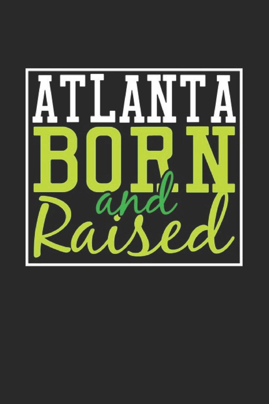 Atlanta Born And Raised: Atlanta Notebook Atlanta Vacation Journal 110 Blank Paper Pages 6 x 9 Handlettering Diary I Logbook Atlanta Buch