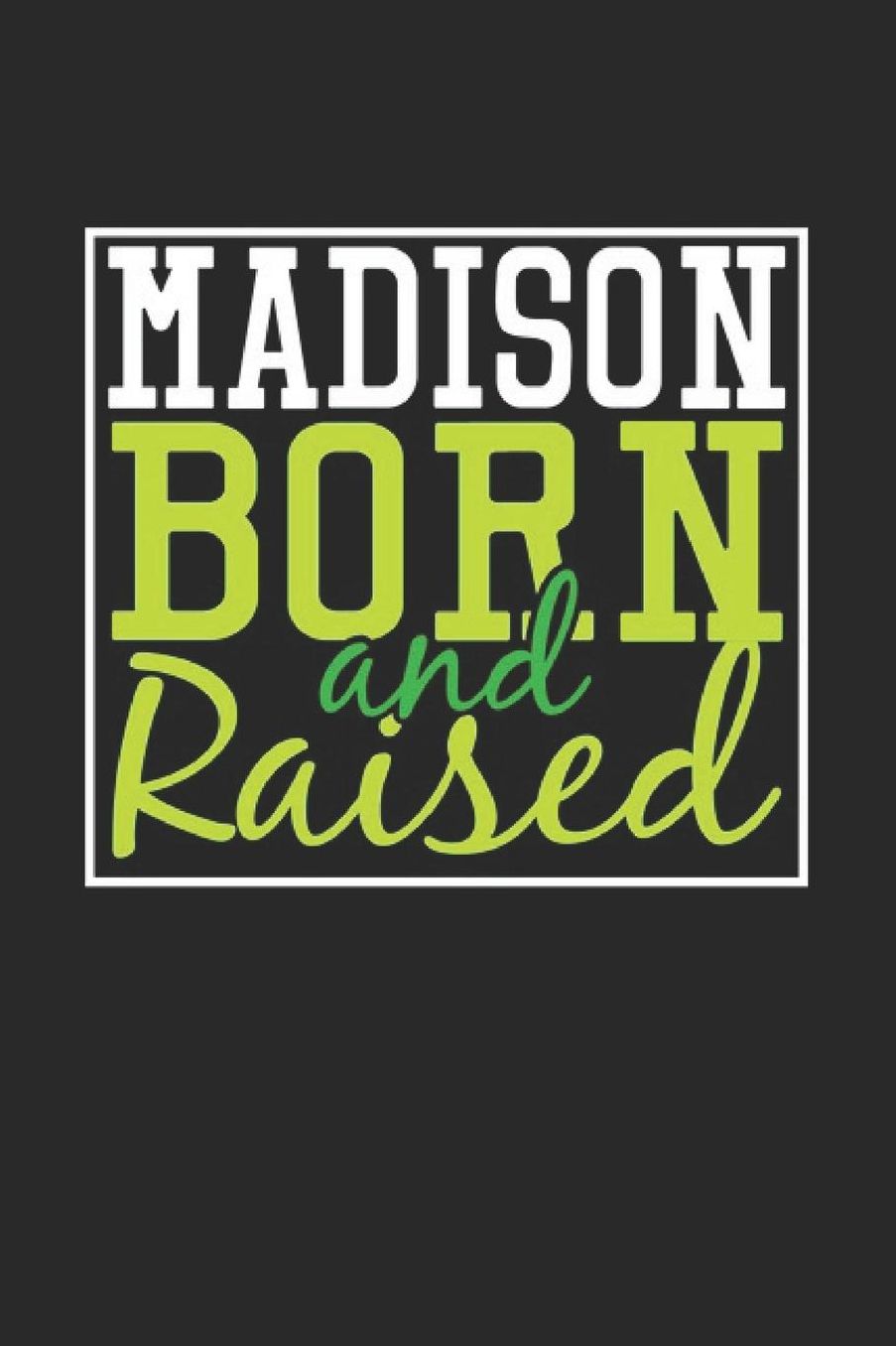 Madison Born And Raised: Madison Notebook Madison Vacation Journal 110 Blank Paper Pages 6 x 9 Handlettering Diary I Logbook Madison Buch