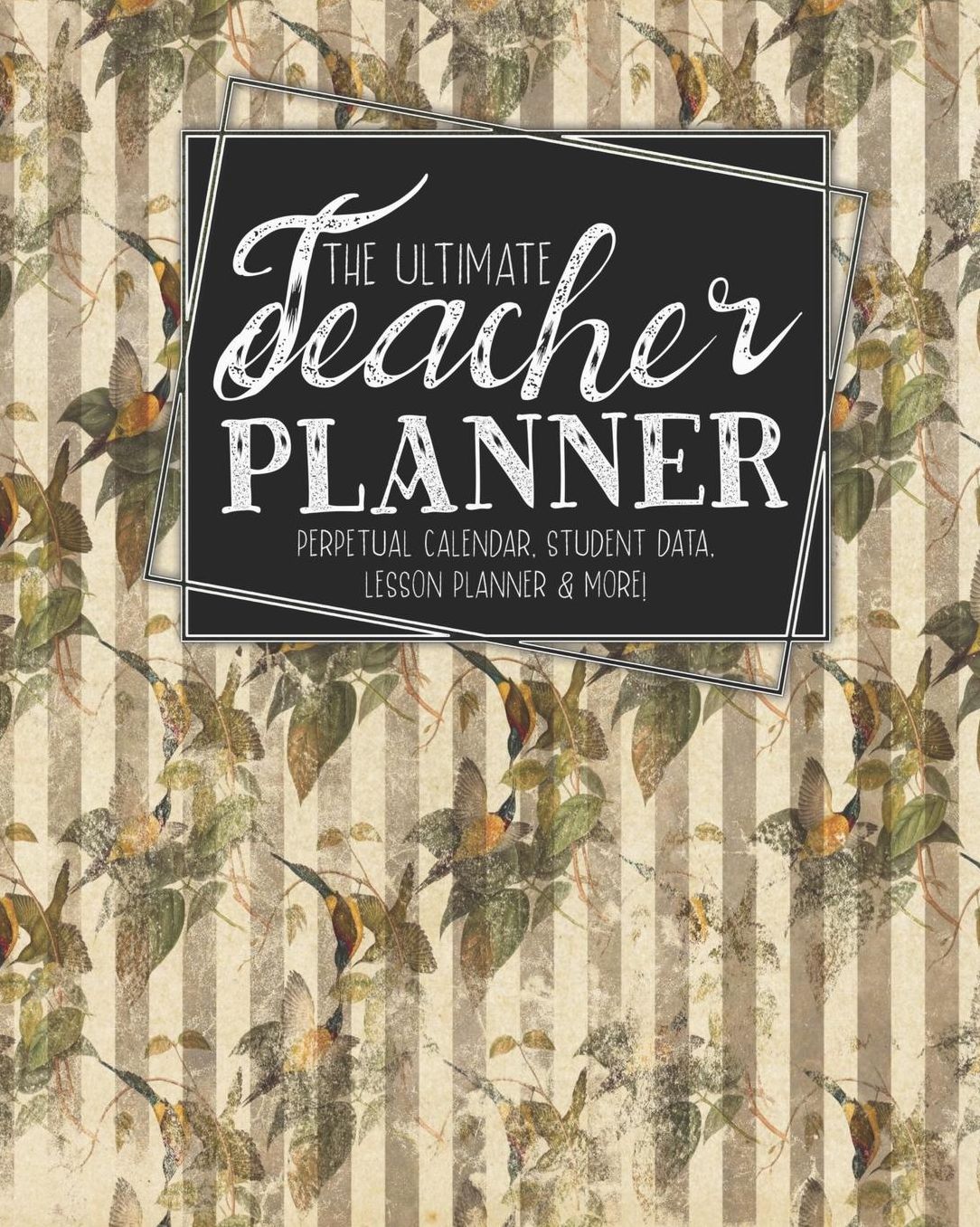 The Ultimate Teacher Planner Perpetual Calendar, Student Data, Lesson Planner & More: Birds Bird Ephemera School Education Academic Planner Teacher Record Book Class Student Records Checklist Progress Report Action Plan Organizer Gift Floral