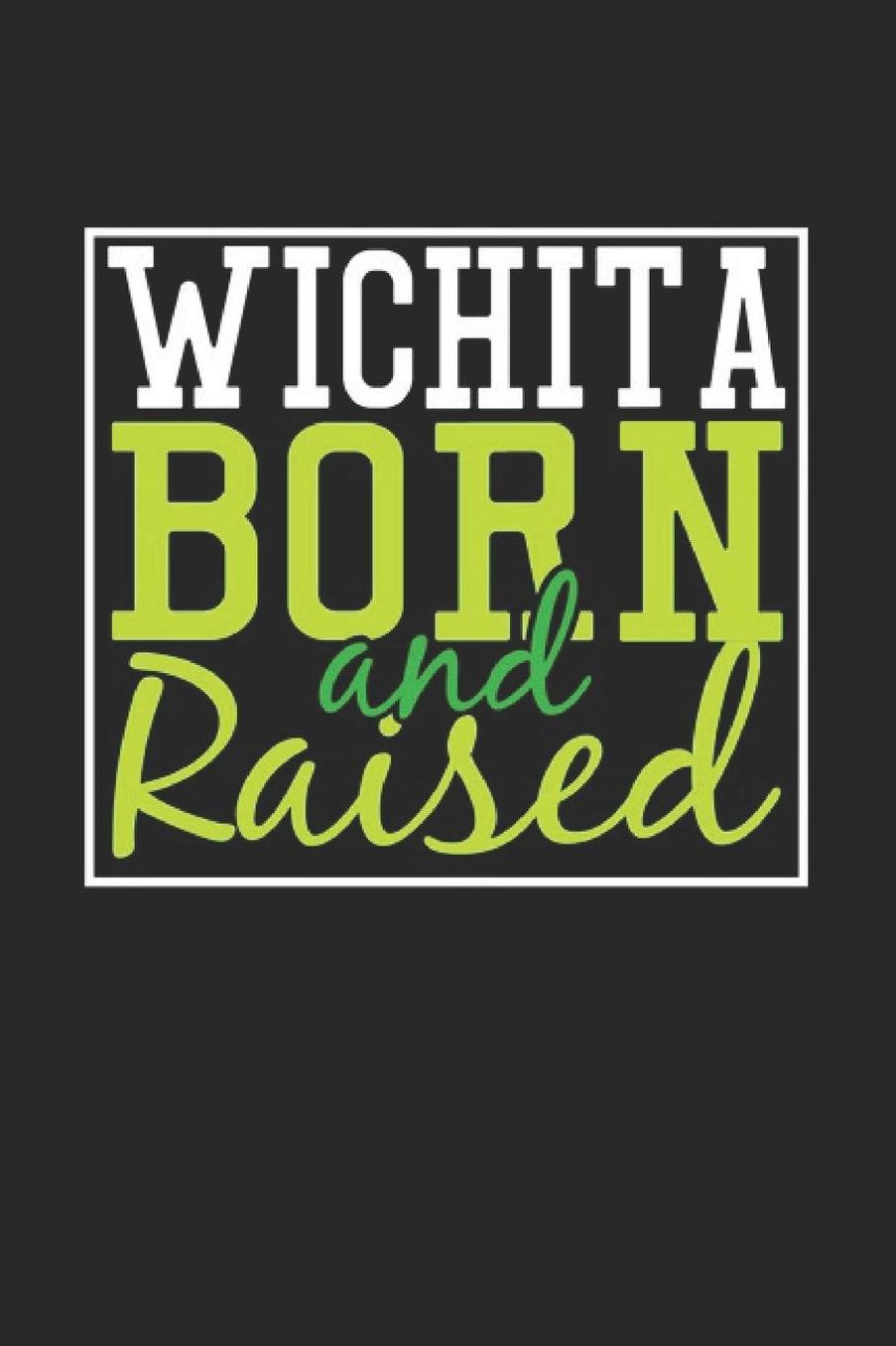Wichita Born And Raised: Wichita Notebook Wichita Vacation Journal 110 Blank Paper Pages 6 x 9 Handlettering Diary I Logbook Wichita Buch