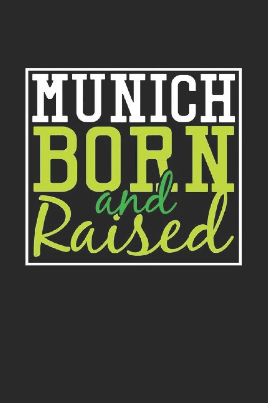 Munich Born And Raised: Munich Notebook Munich Vacation Journal 110 Blank Paper Pages 6 x 9 Handlettering Diary I Logbook Munich Buch