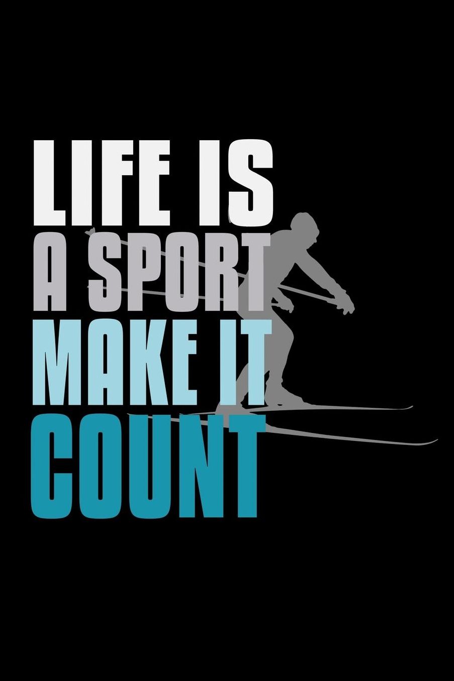 Life is a sport, make it count: Notebook Journal Diary 110 Lined pages