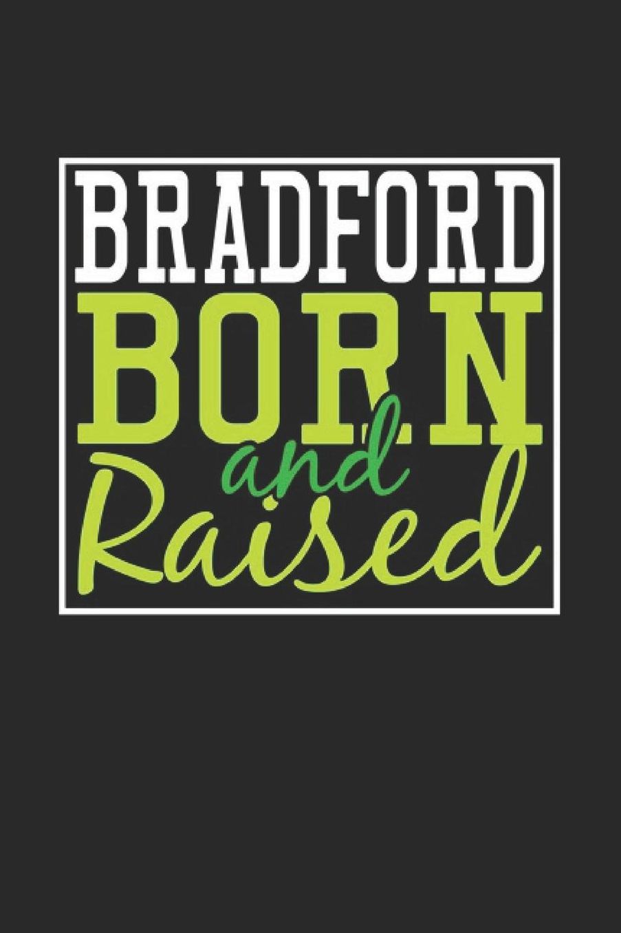 Bradford Born And Raised: Bradford Notebook Bradford Vacation Journal 110 Blank Paper Pages 6 x 9 Handlettering Diary I Logbook Bradford Buch