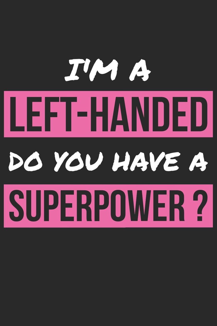 Left Handed Notebook - I'm Left-Handed Do You Have A Superpower? Left-Hander - Left Handed Journal: Medium College-Ruled Journey Diary, 110 page, Lined, 6x9 (15.2 x 22.9 cm)